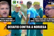 COMO O BRASIL VAI JOGAR CONTRA A NORUEGA?