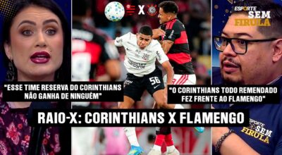 LELÊ ANALISA CORINTHIANS X FLAMENGO: OS RESERVAS DERAM CONTA DO RECADO?