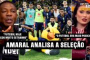 AMARAL OUVE RECADO DO VAMPETA E NÃO POUPA CRÍTICAS À SELEÇÃO BRASILEIRA ATUAL