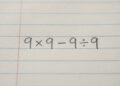 O desafio matemático 9 × 9 − 9 ÷ 9 que parece um conta simples de alunos do fundamental, mas engana muita gente
