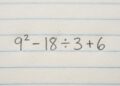 Parece fácil, mas 9² − 18 ÷ 3 + 6 está derrubando até os mais confiantes em matemática