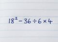 A armadilha invisível da matemática: esta expressão simples 18² − 36 ÷ 6 × 4 virou um labirinto onde milhares se perdem
